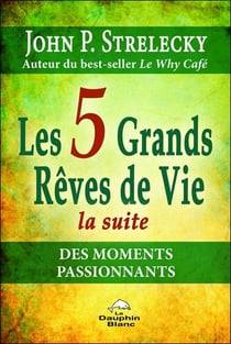 Les 5 grands rêves de vie, la suite - les moments passionnants