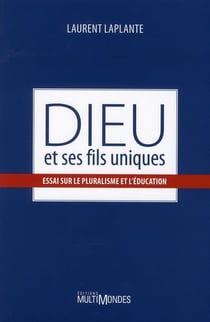 Dieu et ses fils uniques - essai sur le pluralisme et l'éducation