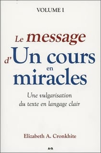 Le message d'"un cours en miracles" - une vulgarisation du texte en langage clair