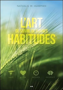 L'art de suivre de bonnes habitudes - santé, amour, présence, prospérité