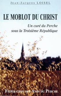 Le molot du christ, un curé du perche sous la troisième république