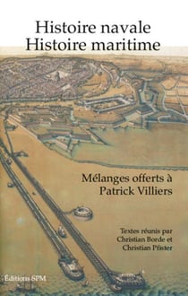 Histoire navale, histoire maritime - mélanges offerts à Patrick Villiers