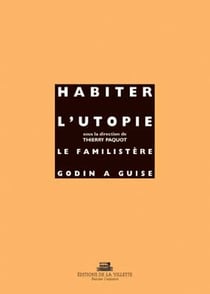 Habiter l'utopie le familistere godin a guise