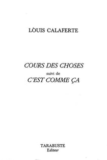 Cours des choses - louis calaferte - suivi de c'est comme ca