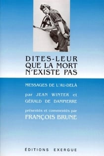 Dites leur que la mort n'existe pas - messages de l'au-dela par jean winter et gerald de dampierre