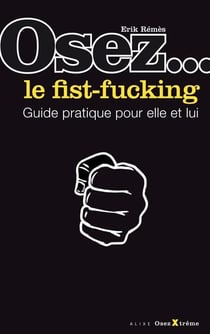 OSEZ... LE FIST-FUCKING
