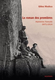 Le roman des premières - alpinistes français 1871-1914