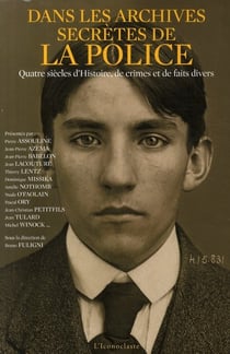 Dans les archives secrètes de la police - quatre siècle d'histoire, de crimes et de faits divers