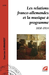 Les relations franco-allemandes et la musique à programme - 1830-1914