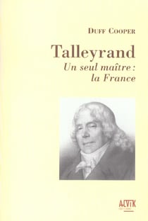 Talleyrand - un seul maitre : la france