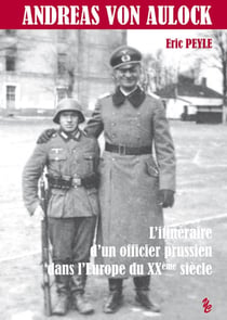 Andreas von Aulock - l'itinéraire d'un officier prussien dans l'Europe du XXeme siècle