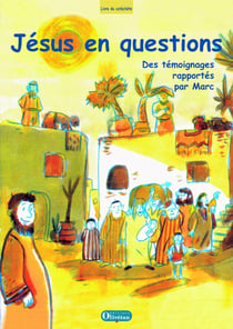 Jésus en questions - des témoignages rapportés par Marc