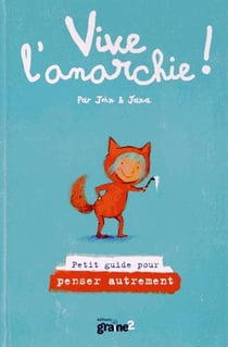 Vive l'anarchie ! - petit guide pour apprendre à briser les règles