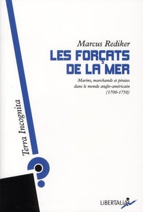 Les forçats de la mer - marins, marchands et pirates dans le monde anglo-saxons (1700-1750)