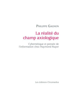 La réalité du champ axiologique - cybernétique et pensée de l'information chez Raymond Ruyer