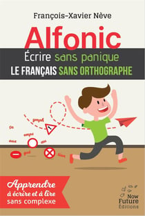 Alfonic Ecrire Sans Panique Le Francais Sans Orthographe