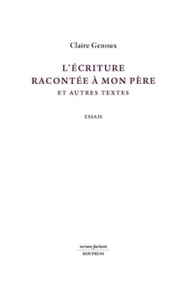 L'écriture racontée à mon père et autres textes : Essais