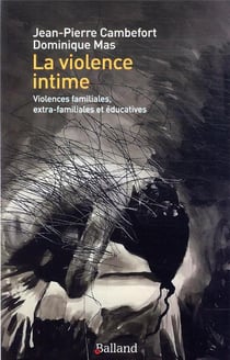 La violence intime - violences familiales, extra-familiales et éducatives