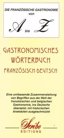 Die französische gastronomie von A bis Z - dictionnaire gastronomique français-allemand