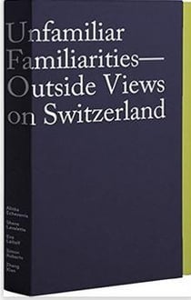 Unfamiliar familiarities - outside views on switzerland