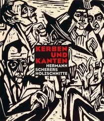 Kerben und kanten : hermann scherers holzschnitte
