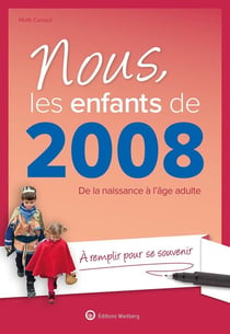 Nous, les enfants de : 2008 : De la naissance à l'âge adulte