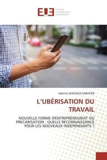 L'UBÉRISATION DU TRAVAIL : NOUVELLE FORME D'ENTREPRENEURIAT OU PRECARISATION : QUELLE RECONNAISSANCE