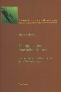L'énigme des mathématiques : La mathématisation du réel et la Métaphysique  I - Tome I"