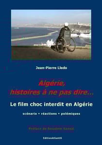 Algerie, histoires a ne pas dire... le film choc interdit en algerie. scenario, reactions, polemique