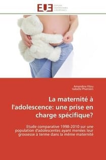 La maternite a l'adolescence: une prise en charge specifique? - etude comparative 1998-2010 sur une