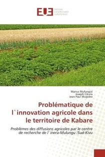 Problématique de l`innovation agricole dans le territoire de Kabare : Problèmes des diffusions agricoles par le centre de recherche de l`inera-Mulungu /Sud-Kivu