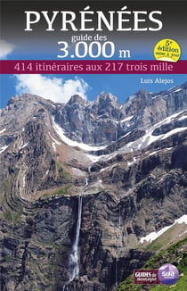 Pyrénées, guide des 3.000 m : 414 itinéraires aux 217 trois mille (5e édition)
