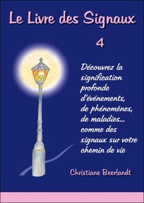 Le livre des signaux t.4 - découvrez la signification profonde d'événements, de phénomènes, de maladies... comme des signaux sur votre chemin de vie