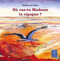 Où vas-tu madame la cigogne ?