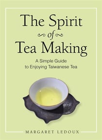 The spirit of tea making - A simple guide to enjoying taiwanese tea
