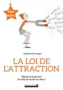 La loi de l'attraction - reprenez le pouvoir et créez la vie de vos rêves !
