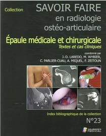Savoir faire en radiologie ostéo-articulaire Tome 23 : épaule médicale et chirurgicale : textes et cas cliniques