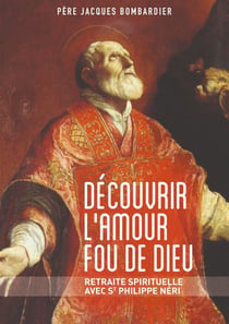 Découvrir l'amour fou de Dieu - retraite spirituelle avec St Philippe Néri
