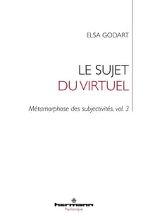 Métamorphose des subjectivités Tome 3 - le sujet du virtuel