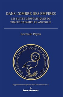 Dans l'ombre des empires - les suites géopolitiques du traité d'Apamée en Anatolie