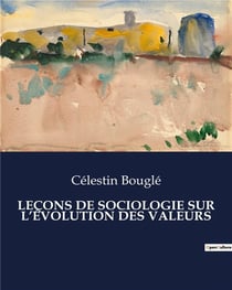 LEÇONS DE SOCIOLOGIE SUR L'ÉVOLUTION DES VALEURS : Les métamorphoses des valeurs à travers le prisme sociologique