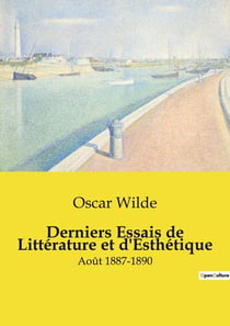 Derniers Essais de Littérature et d'Esthétique : Exploration des perspectives littéraires et esthétiques d'Oscar Wilde