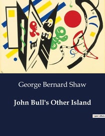 John Bull's Other Island : A Study of Cultural and Personal Identity in Early 20th Century Ireland