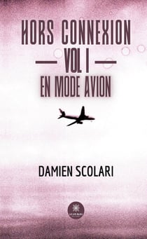 Hors connexion : Vol I - En mode avion