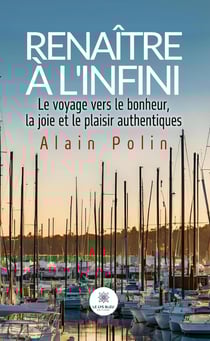 Renaître à l'infini : Le voyage vers le bonheur,la joie et le plaisir authentiques
