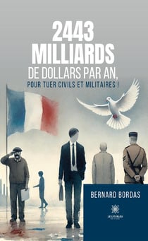 2443 milliards de dollars par an, pour tuer civils et militaires !