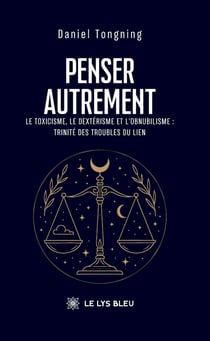Penser autrement : Le toxicisme, le dextérisme et l'obnubilisme : trinité des troubles du lien