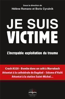 Je suis victime - l'incroyable exploitation du trauma