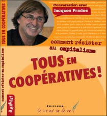 Comment résister au capitalisme - tous en coopératives !