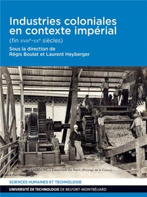 Industries coloniales en contexte impérial : (fin XVIIIe-XXe siècles)